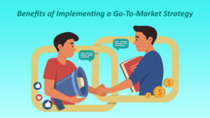 Go-To-Market Strategy An Effective Method For Product Development And Customer Engagement