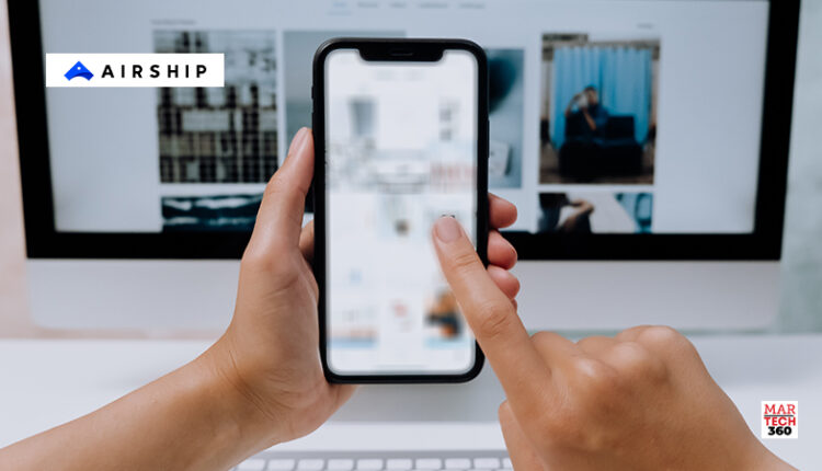 Brands Find the Airship Mobile App Experience Platform Speeds Time to Market, Time to Compliance and Time to Greater Mutual Value