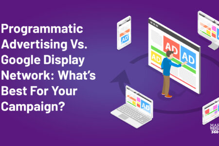 Programmatic Advertising Vs. Google Display Network: What’s Best For Your Campaign?