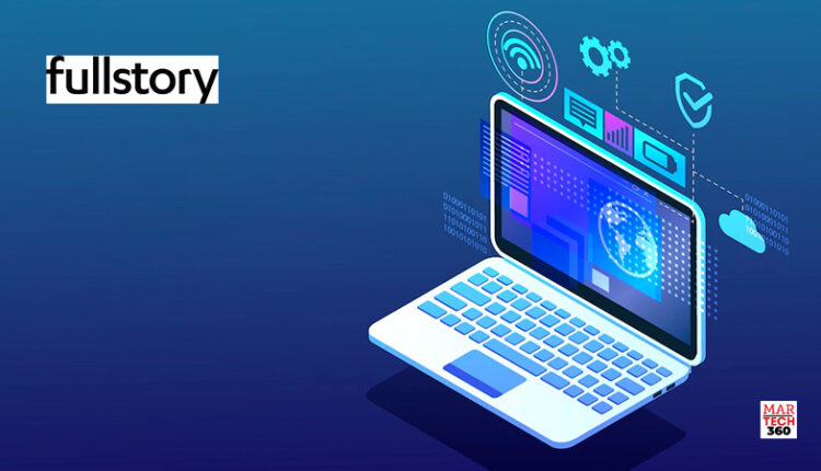 FullStory redefines product analytics allowing brands to find_ validate_ and act on user experience data with unmatched trust logo/martech360