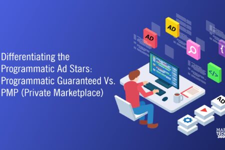 Differentiating the Programmatic Ad Stars: Programmatic Guaranteed Vs. PMP (Private Marketplace)