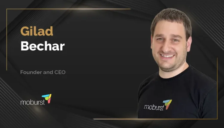 MarTech360 Interview with Gilad Bechar, Founder and CEO at Moburst