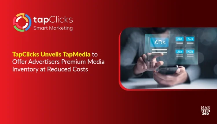 TapClicks Unveils TapMedia to Offer Advertisers Premium Media Inventory at Reduced Costs
