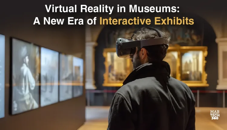 Virtual Reality in Museums: A New Era of Interactive Exhibits